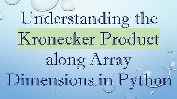 Understanding the Kronecker Product along Array Dimensions in Python
