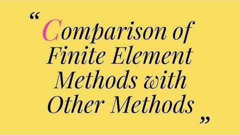 Compare Finite Elements Method(FEM) with Other Methods | Compare FEM with FDM | FEM vs FDM vs FVM