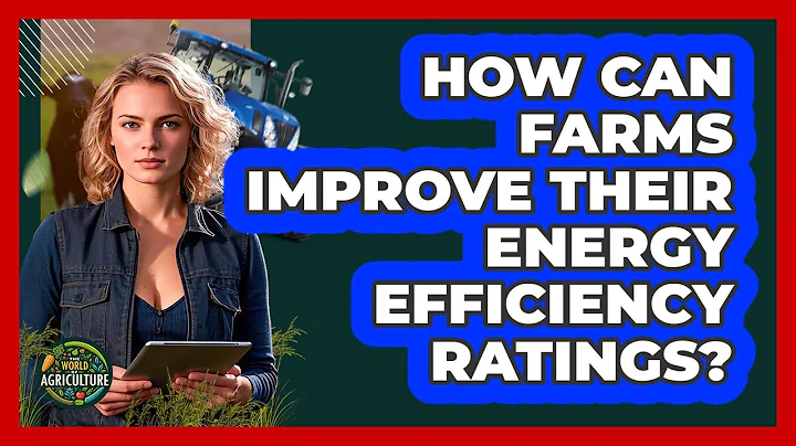 How Can Farms Improve Their Energy Efficiency Ratings? - The World of Agriculture