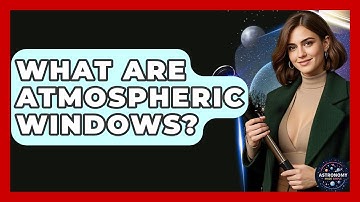 What Are Atmospheric Windows? - Astronomy Made Simple