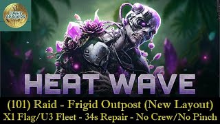 Heat Wave - (101)Raid - Frigid Outpost (New Layout) - 34s Repair - No Crew/No Pinch - X1/U3 Snapjaws