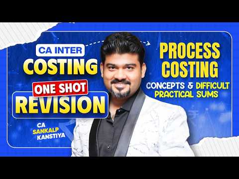 CA INTER PROCESS COSTING I ONE SHOT REVISION I COMPLETE CONCEPTS COVERAGE I DIFFICULT SUMS I SANKALP