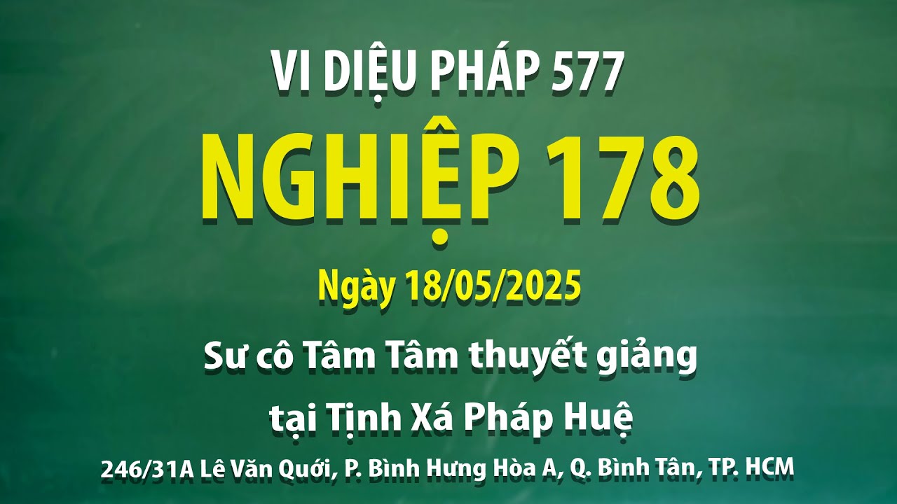 Vi Diệu Pháp 577 - Nghiệp 178 - Ngày 18/05/2025 - Sư cô Tâm Tâm thuyết giảng tại Tịnh Xá Pháp Huệ