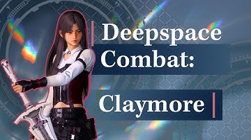 Deepspace Combat: Claymore | Basics, Advanced, Tips & Tricks!