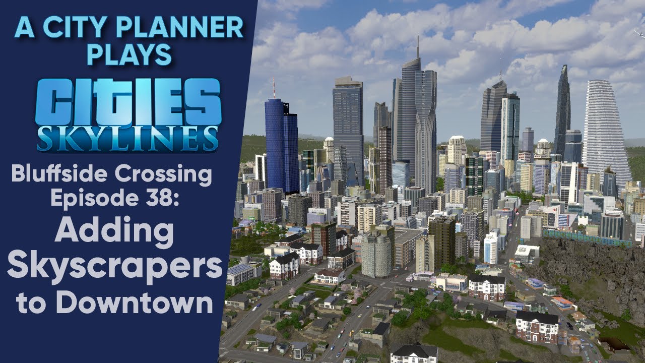 A City Planner Plays Cities Skylines Ep 38 Adding Skyscrapers to Downtown YouTube