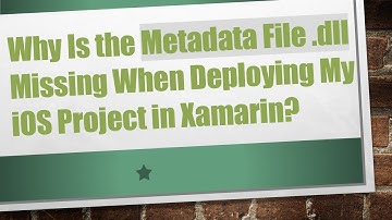 Why Is the Metadata File .dll Missing When Deploying My iOS Project in Xamarin?