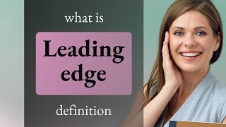 Leading edge — definition of LEADING EDGE