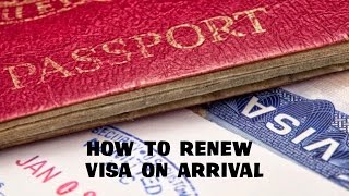 How To Renew Visa On Arrival