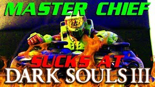 Master Chief Sucks at Dark Souls III
