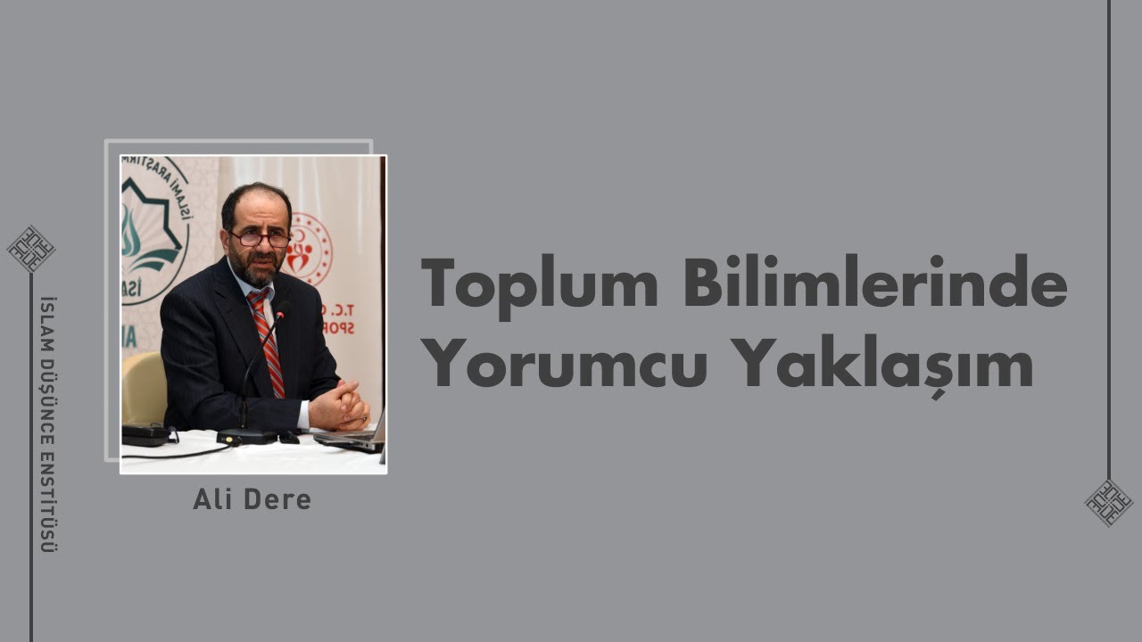Toplum Bilimlerinde Yorumcu Yaklaşım I 8. Ders I Ali Dere