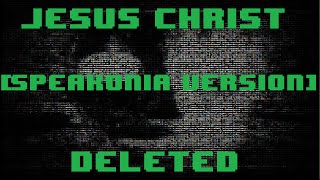 Creepypasta: Jesus Christ, Deleted [Speakonia Version]