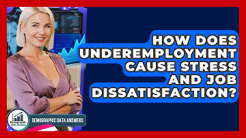 How Does Underemployment Cause Stress And Job Dissatisfaction? - Demographic Data Answers