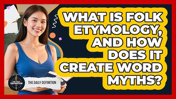 What Is Folk Etymology, And How Does It Create Word Myths? - The Daily Definition