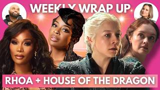 House of the Dragon Season 3 + Real Housewives of Atlanta | Weekly Wrap Up with Kendrick