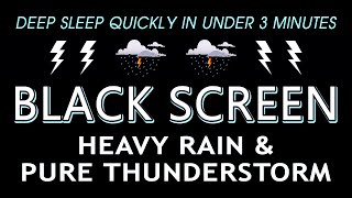 HEAVY RAIN & PURE THUNDERSTORM SOUNDS | DEEP SLEEP IN UNDER 3 MINUTES | RAIN SOUNDS FOR SLEEPING