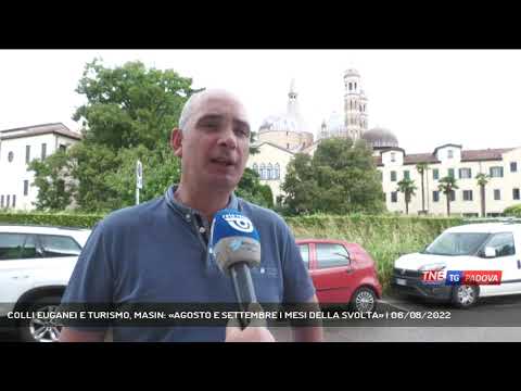 COLLI EUGANEI E TURISMO, MASIN: «AGOSTO E SETTEMBRE I MESI DELLA SVOLTA» | 06/08/2022