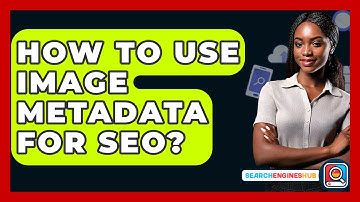 How To Use Image Metadata For SEO? - SearchEnginesHub.com