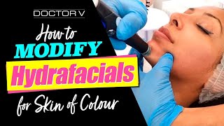 Doctor V - How To Modify Hydrafacials For Skin Of Colour | Brown Or Black Skin