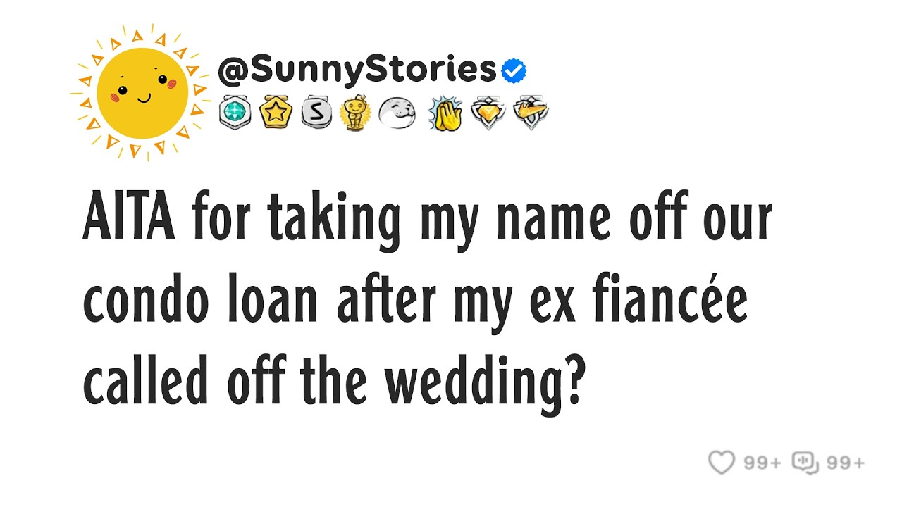 AITA for taking my name off our condo loan after my ex fiancée called off the wedding?