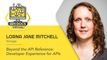 Beyond the API Reference: Developer Experience for APIs | Lorna Mitchell | API The Docs Virtual 2020