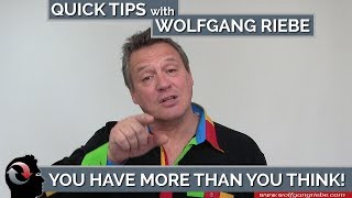 You Have More Than You Think: Quick Tips with Wolfgang Riebe