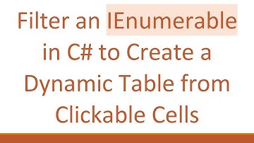 Filter an IEnumerable in C#  to Create a Dynamic Table from Clickable Cells