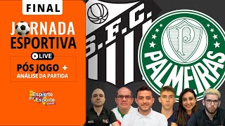 PÓS-JOGO PALMEIRAS X SANTOS | CAMPEONATO PAULISTA - FINAL 2024 | JORNADA ESPORTIVA EPE