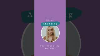 AMA Dr. Ally: What's Your Story, Dr Ally?