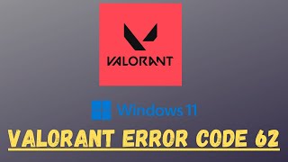 How to Fix Valorant Error Code 62 || Windows 11