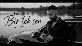 Bir tek sen - Fuat Özdemir 