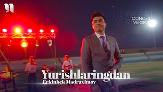 Erkinbek Madraximov - Yurishlaringdan | Эркинбек Мадрахимов - Юришларингдан (concert version)