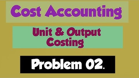 Cost Accounting || Unit & Output Costing || Problem Number ( 02 ) || Accounts Champ || OU || 5 Sem