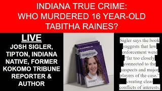 #LIVE #INDIANATRUECRIME WHO MURDERED 16 YEAR-OLD TABITHA RAINES? JOSH SIGLER TIPTON NATIVE REPORTER