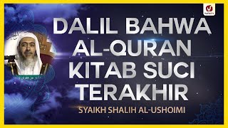 Dalil bahwa al-Quran Kitab Suci Terakhir - Syaikh Shalih al-Ushoimi #NasehatUlama