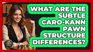 What Are The Subtle Caro-Kann Pawn Structure Differences? - The Chess Codex