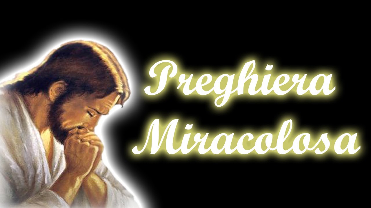 Preghiera Miracolosa Da Pregare Ogni Giorno PREGHIERA MIRACOLOSA A GESÙ CRISTO (Dì questa preghiera miracolosa ogni