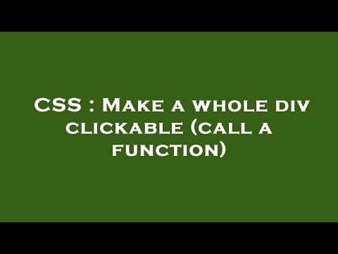 CSS : Make a whole div clickable (call a function)