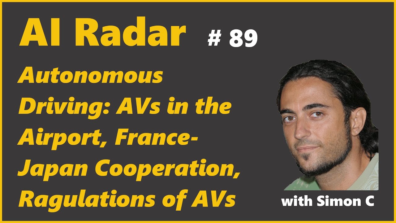 Autonomous Driving: AVs in the Airport, France-Japan Cooperation, Ragulations of AVs  | AI Radar 89