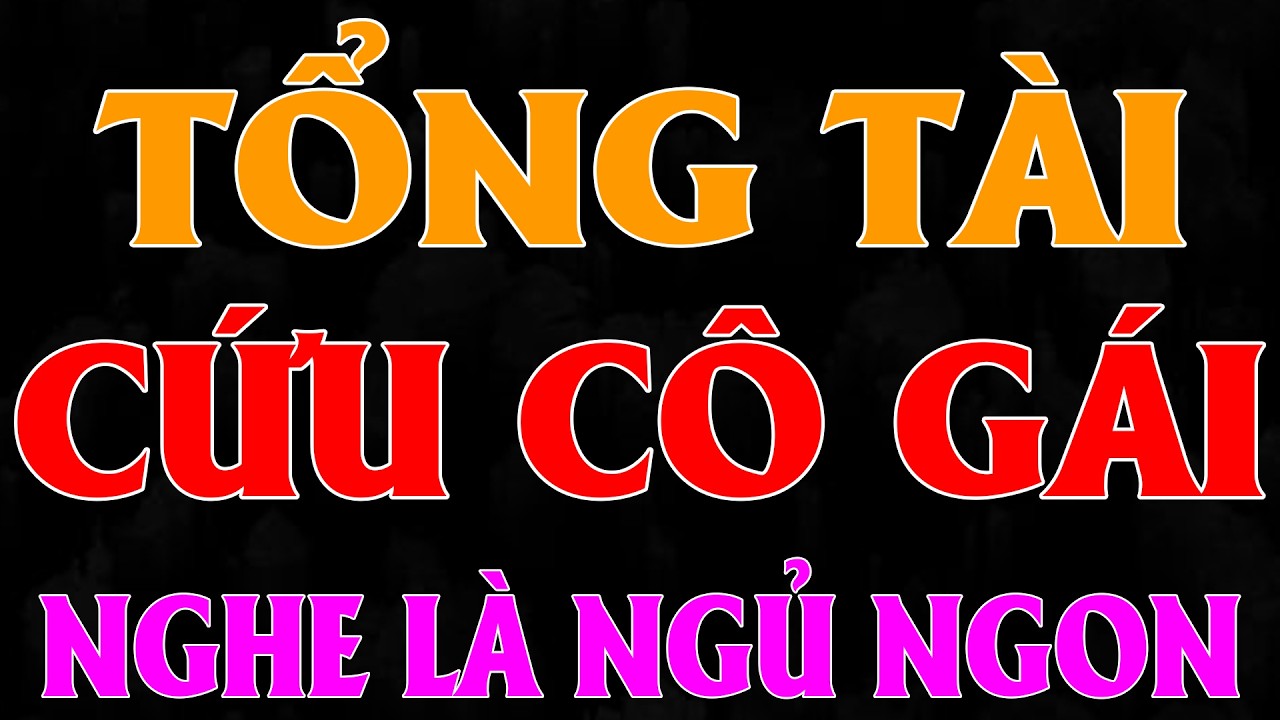 TỔNG TÀI CỨU CÔ GÁI TRỞ THÀNH PHU NHÂN | AUDIO TIỂU THUYẾT NGÔN TÌNH HAY MC HẠ VY DIỄN ĐỌC MỚI 2026