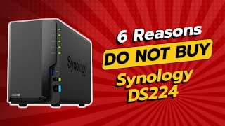 DON'T BUY Synology DS224 BEFORE WATCHING THIS VIDEO! (6 Reasons)