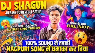 Dj Shagun 40 Bass Powerful Setup Extra Bass Nagpuri Song में धमका हो गया Full Enjoy दोस्तों के साथ 😍