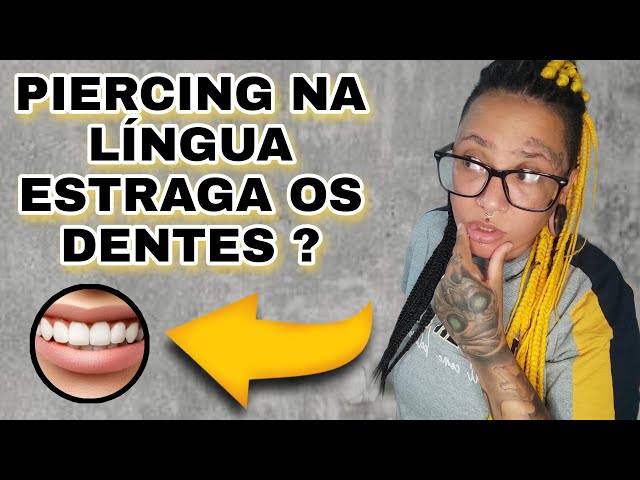 Tenho piercing na língua, posso colocar aparelho nos dentes?