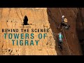 Towers of Tigray - Behind The Scenes
