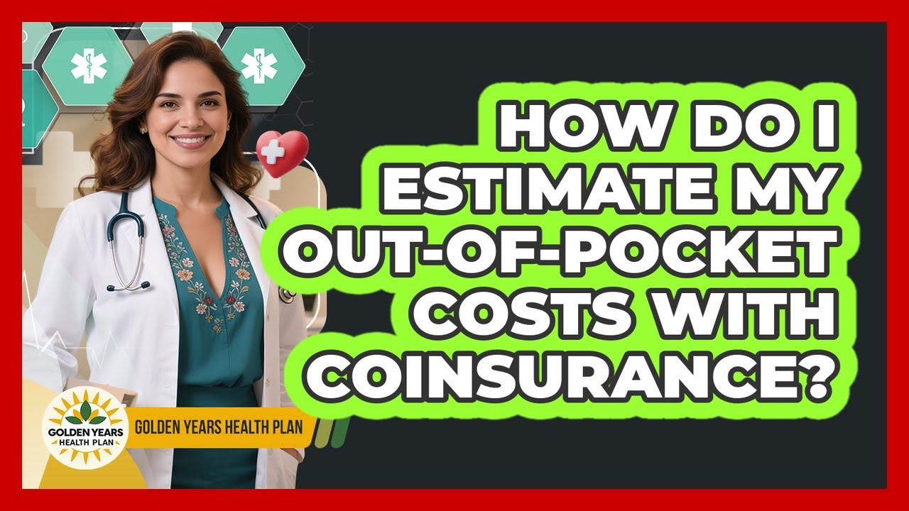 How Do I Estimate My Out-of-pocket Costs With Coinsurance? - Golden Years Health Plan