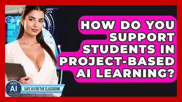 How Do You Support Students In Project-based AI Learning? - Safe AI for The Classroom