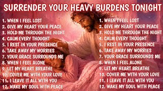 SURRENDER YOUR HEAVY BURDENS TONIGHT 🧡😴 | Peaceful Christian Sleep Music & Night Prayer