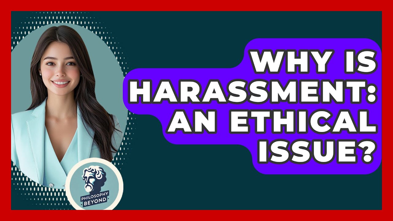 why-is-harassment-an-ethical-issue-philosophy-beyond-youtube