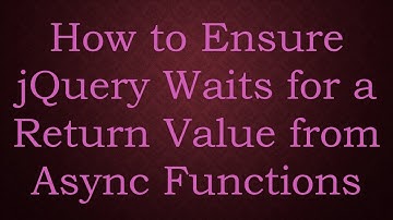 How to Ensure jQuery Waits for a Return Value from Async Functions