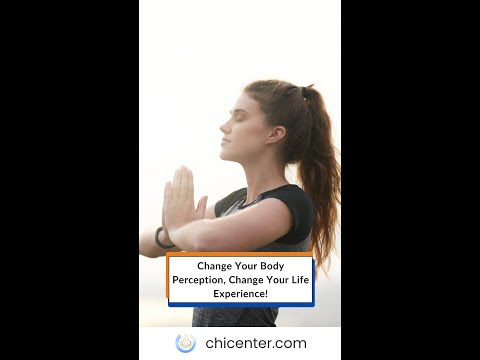 Change Your Body Perception, Change Your Life Experience!
