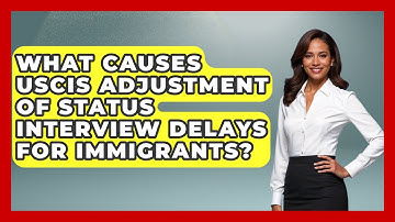 What Causes USCIS Adjustment Of Status Interview Delays For Immigrants? - Middle East Migraters